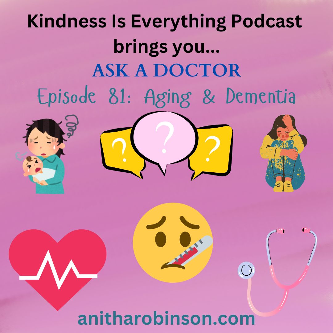Episode 81: Kindness Is ASK A DOCTOR About Aging – Anitha Rao-Robinson